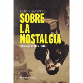 Alianza Sobre La Nostalgia: Dammatio Memoriae Garrocho, Diego S.