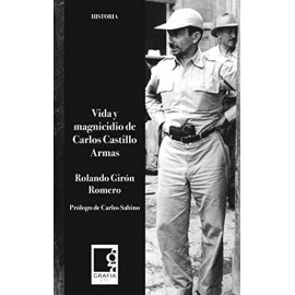 Grafia Vida Y Magnicidio De Carlos Castillo Armas Sabino, Carlos